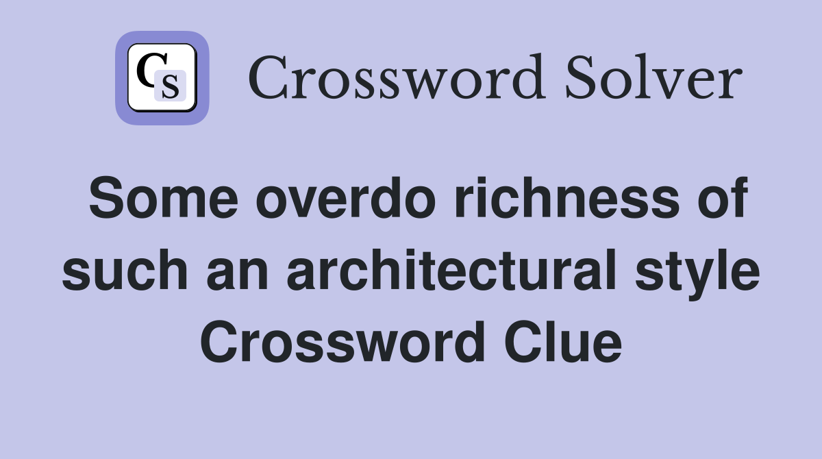 Some overdo richness of such an architectural style Crossword Clue