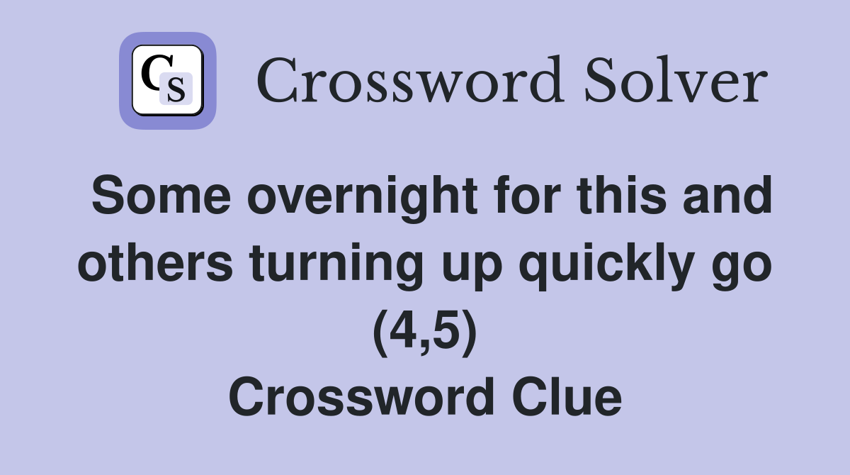 Some overnight for this and others turning up quickly go (4,5) Crossword Clue
