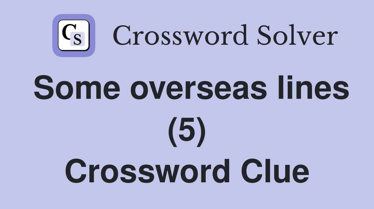Some overseas lines (5) Crossword Clue