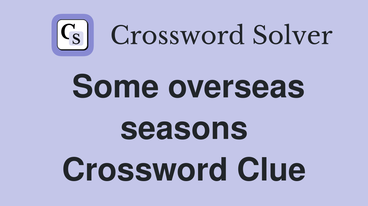 Some overseas seasons Crossword Clue