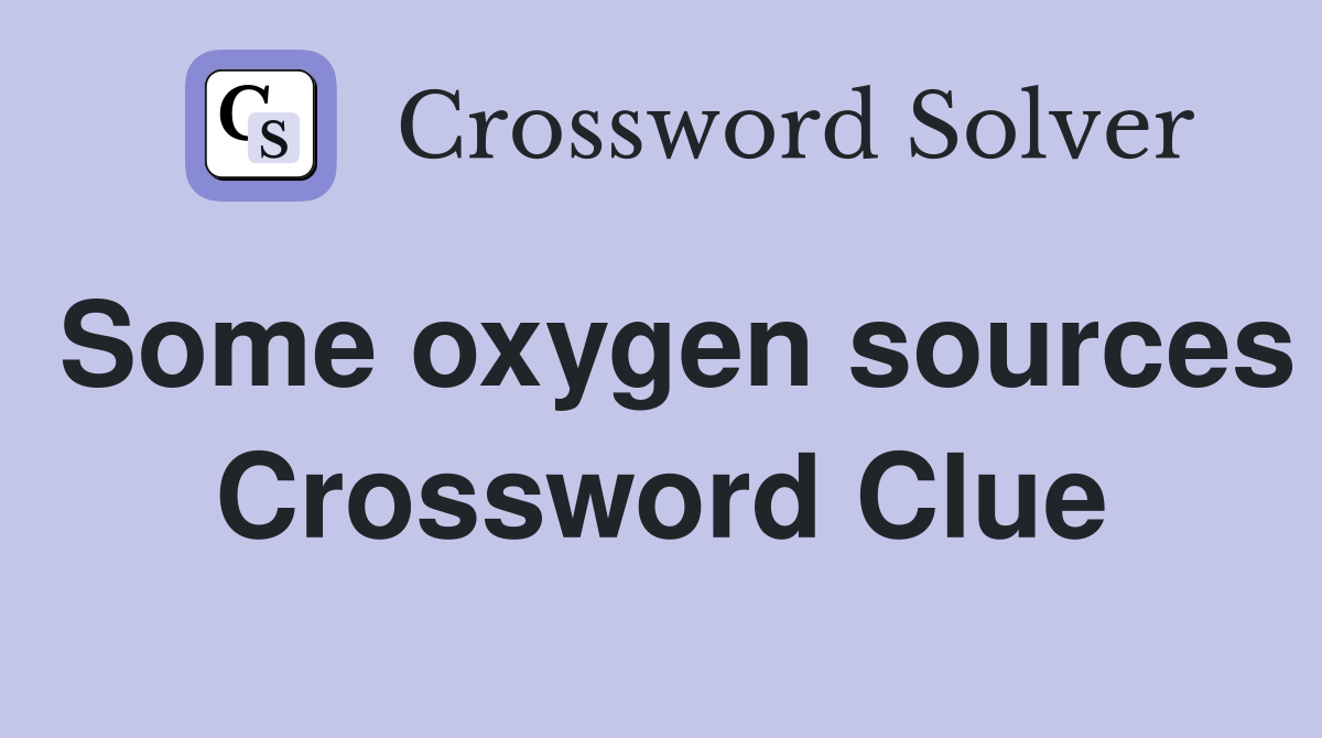 Some oxygen sources Crossword Clue