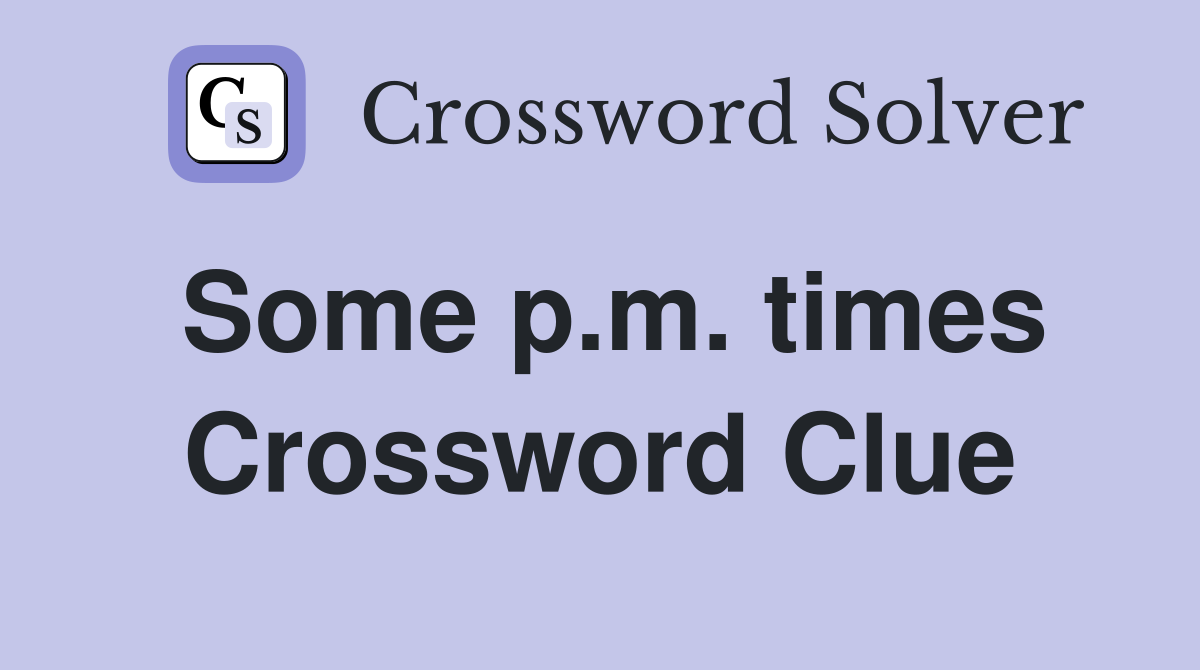 Some p.m. times Crossword Clue