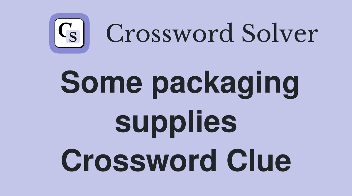Some packaging supplies Crossword Clue