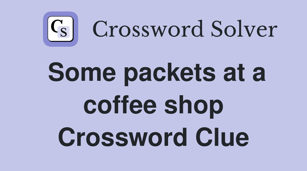 Some packets at a coffee shop Crossword Clue