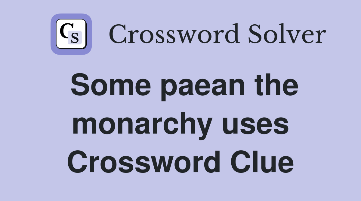 Some paean the monarchy uses Crossword Clue