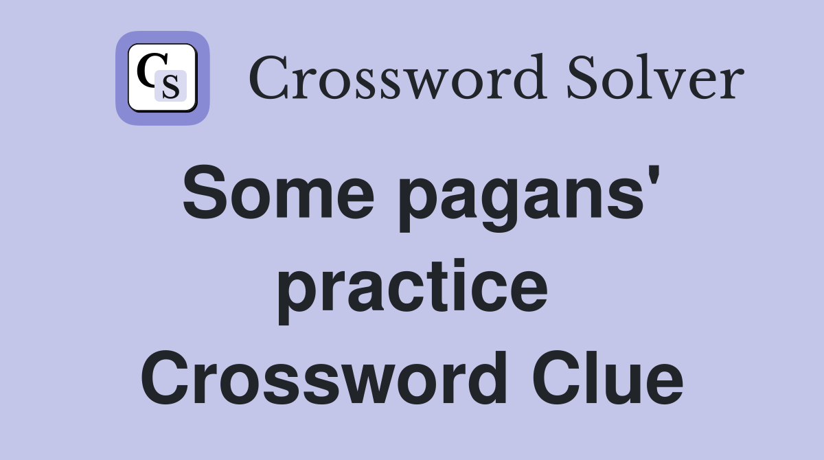 Some pagans' practice Crossword Clue
