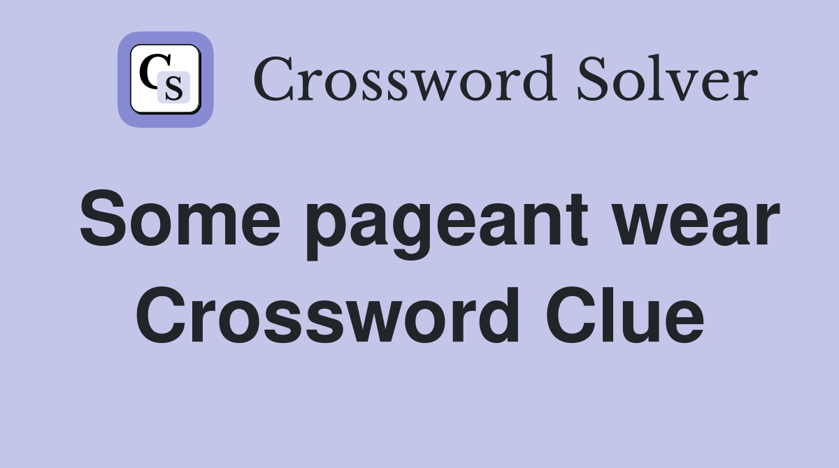 Some pageant wear Crossword Clue