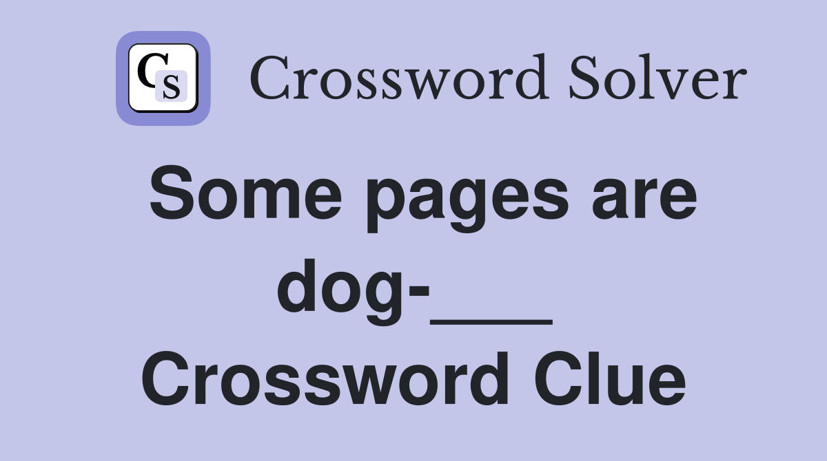 Some pages are dog-___ Crossword Clue