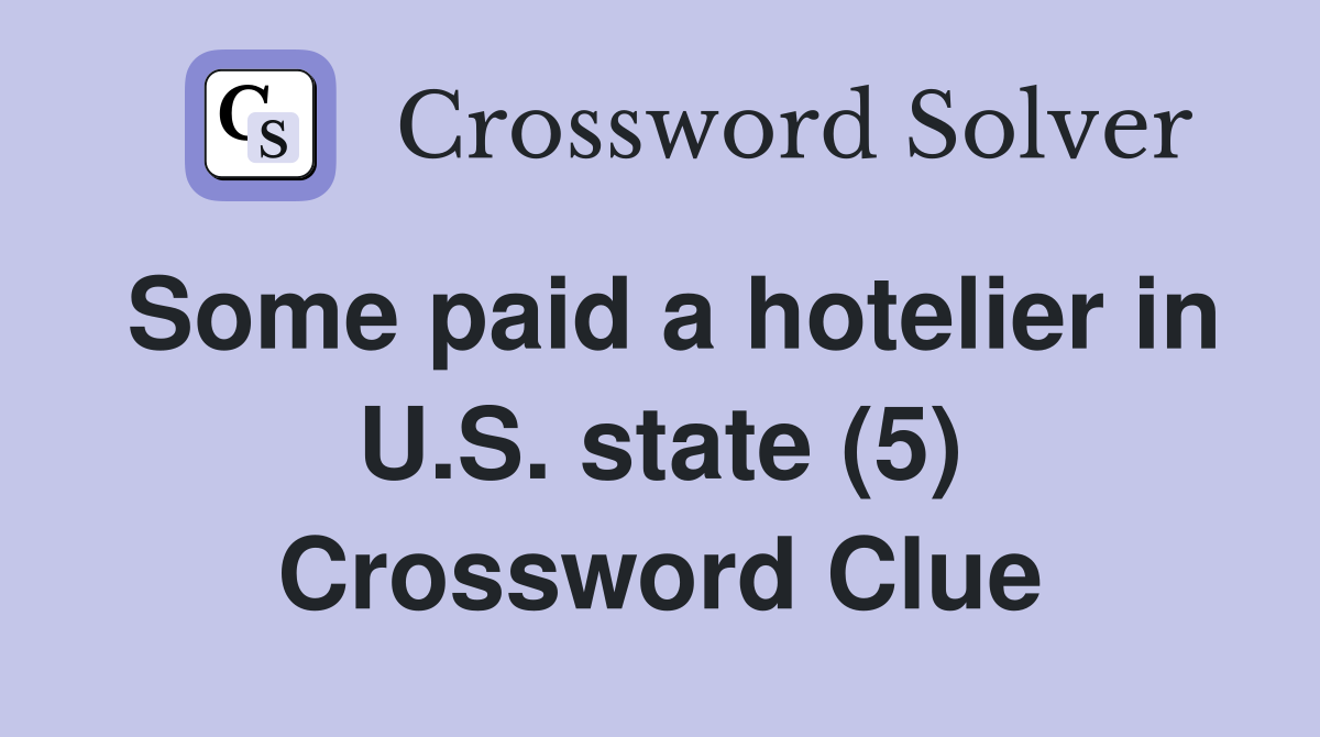 Some paid a hotelier in U.S. state (5) Crossword Clue