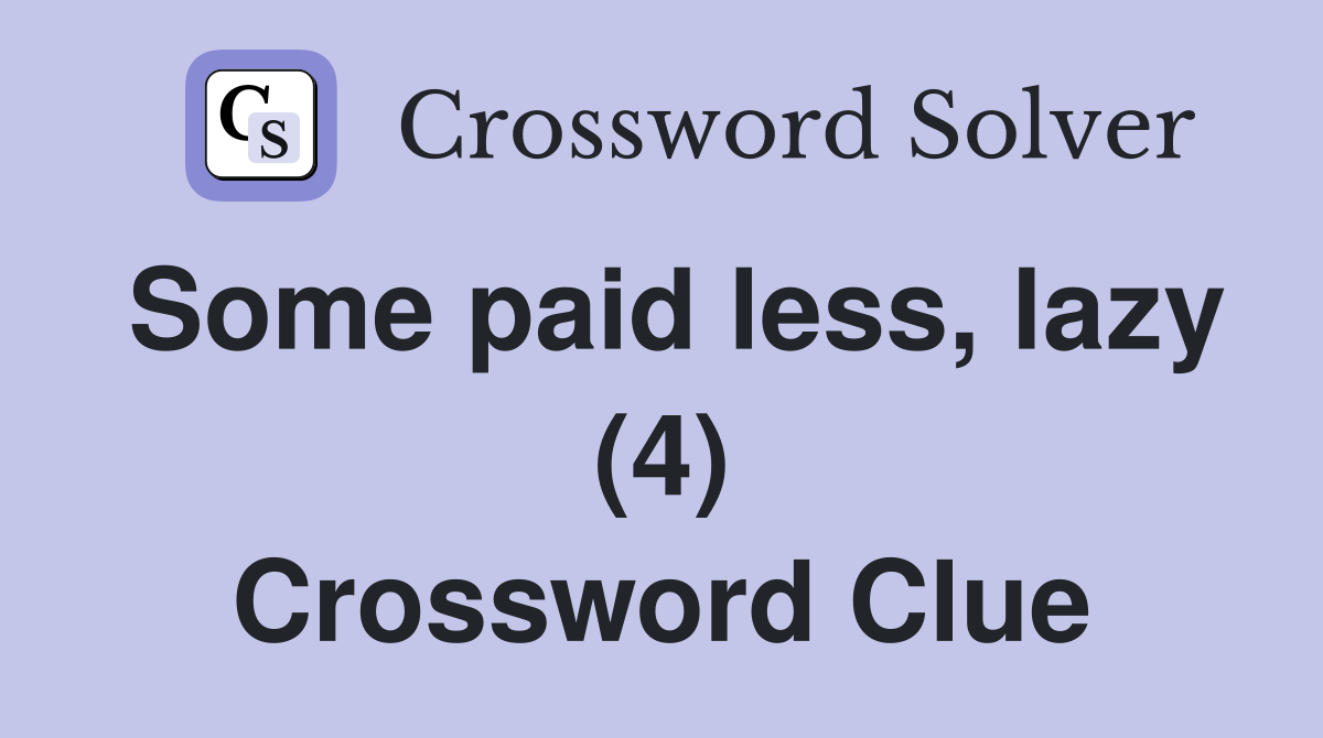 Some paid less, lazy (4) Crossword Clue