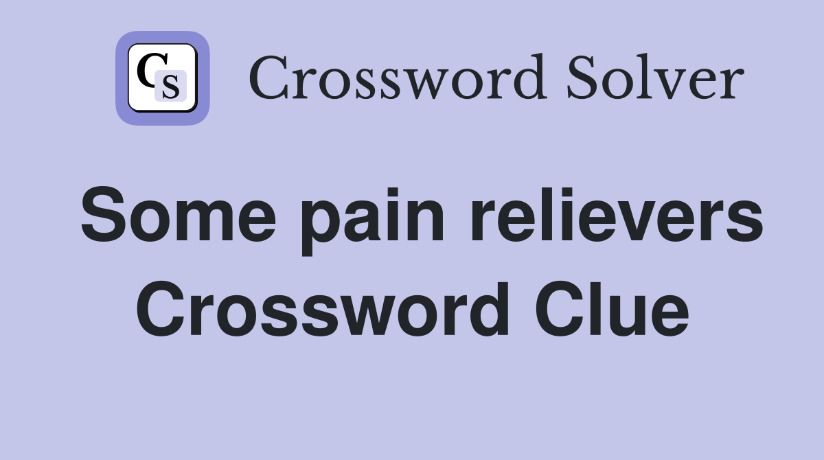 Some pain relievers Crossword Clue