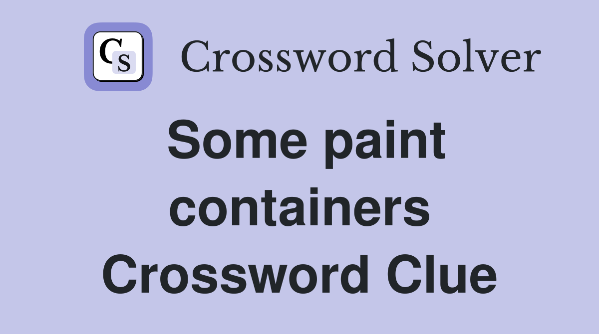 Some paint containers Crossword Clue