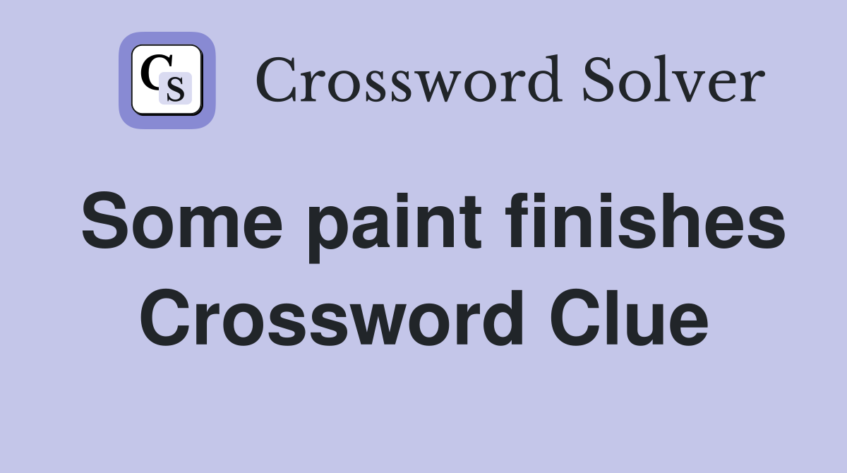 Some paint finishes Crossword Clue
