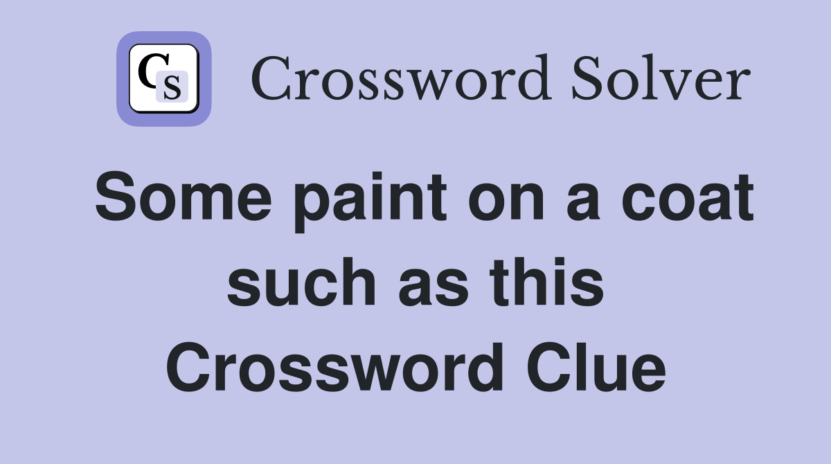 Some paint on a coat such as this Crossword Clue