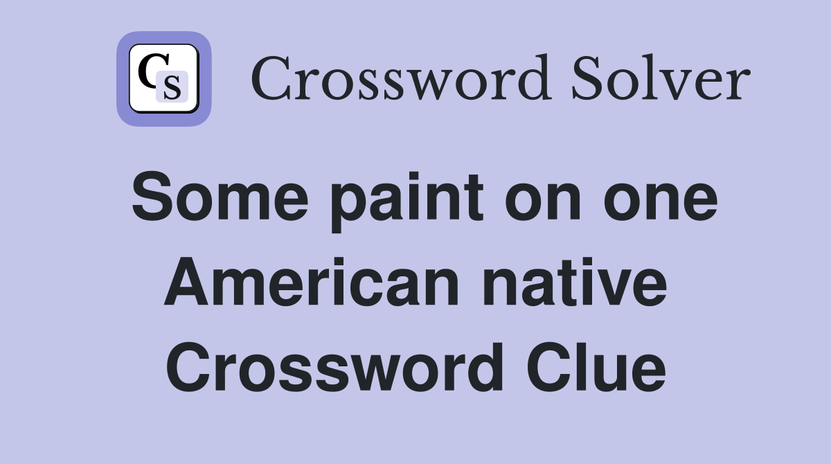 Some paint on one American native Crossword Clue