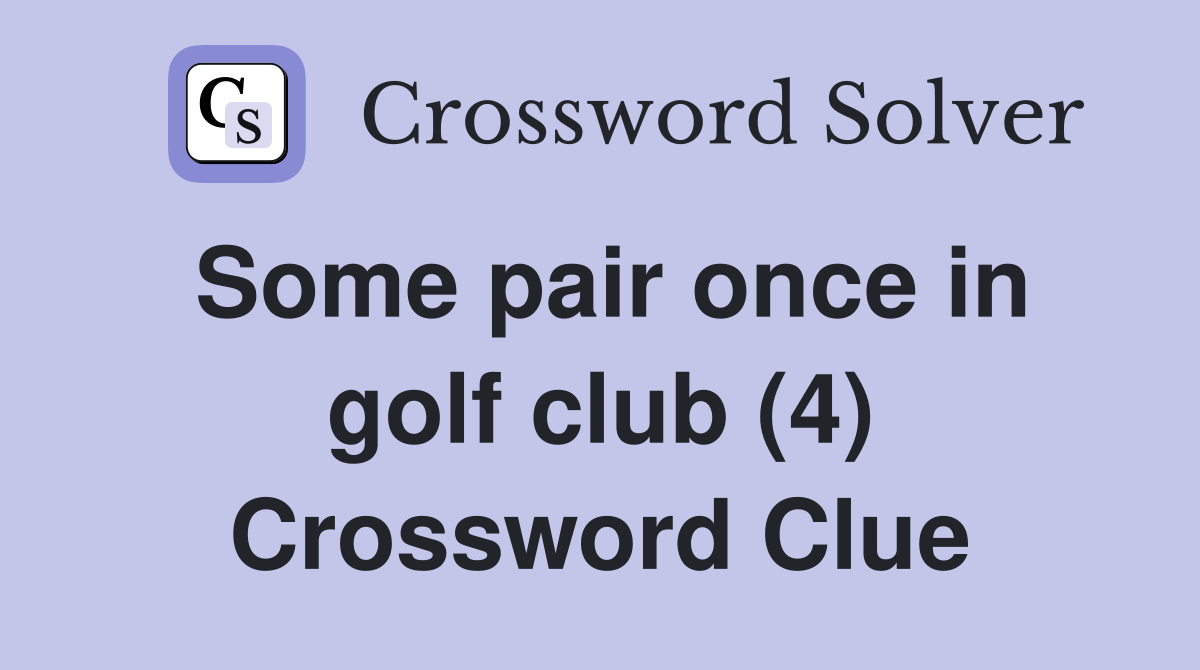 Some pair once in golf club (4) Crossword Clue