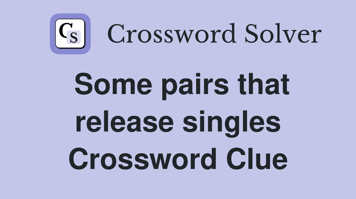 Some pairs that release singles Crossword Clue