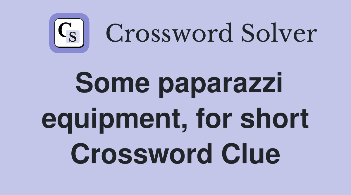 Some paparazzi equipment, for short Crossword Clue