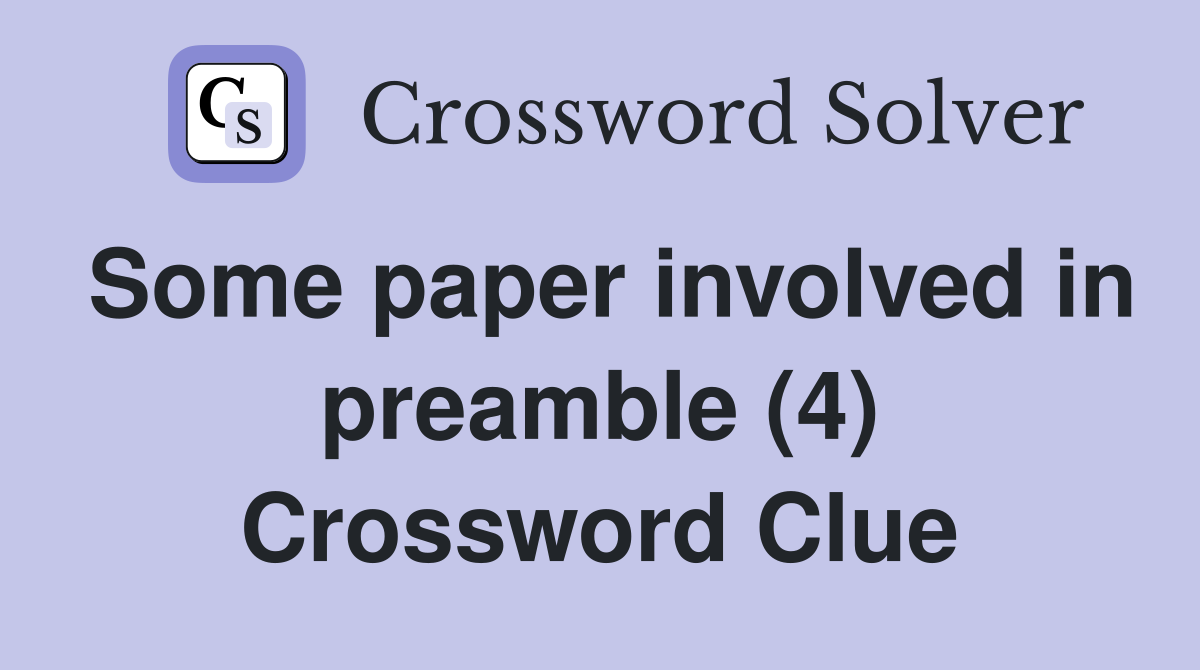 Some paper involved in preamble (4) Crossword Clue