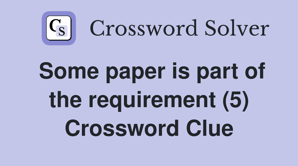 Some paper is part of the requirement (5) Crossword Clue
