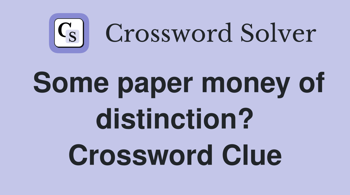 Some paper money of distinction? Crossword Clue