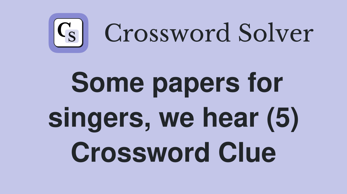 Some papers for singers, we hear (5) Crossword Clue