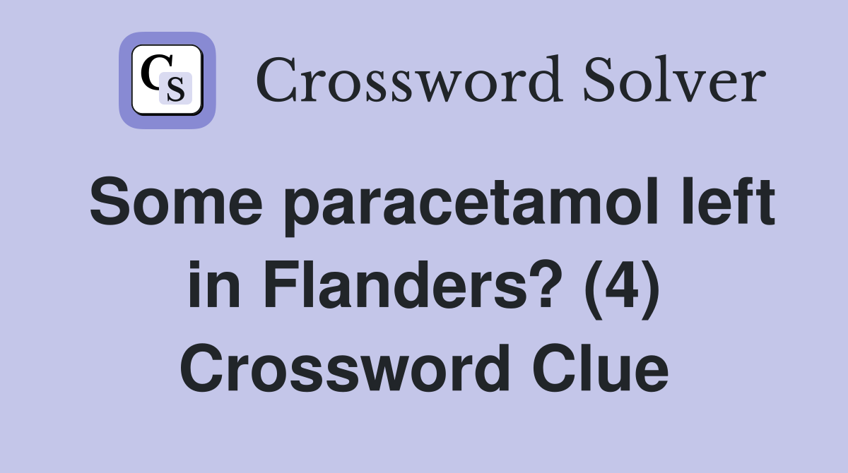 Some paracetamol left in Flanders? (4) Crossword Clue