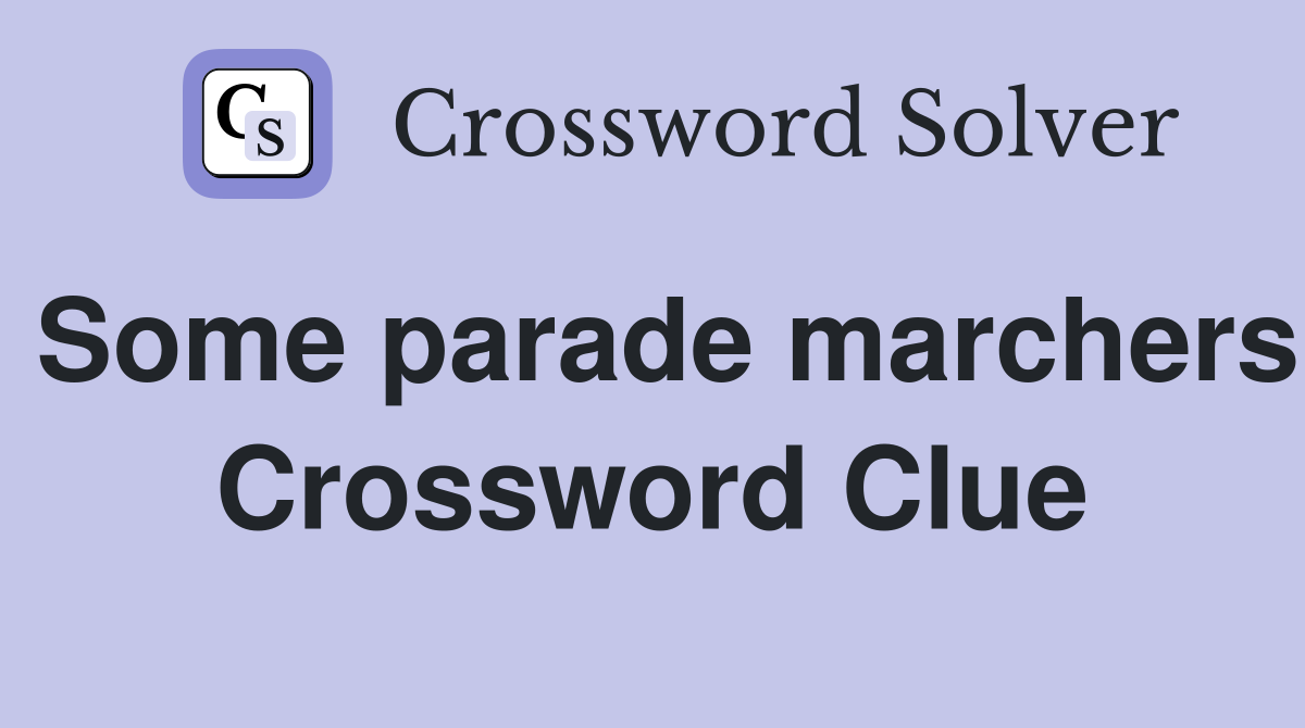 Some parade marchers Crossword Clue