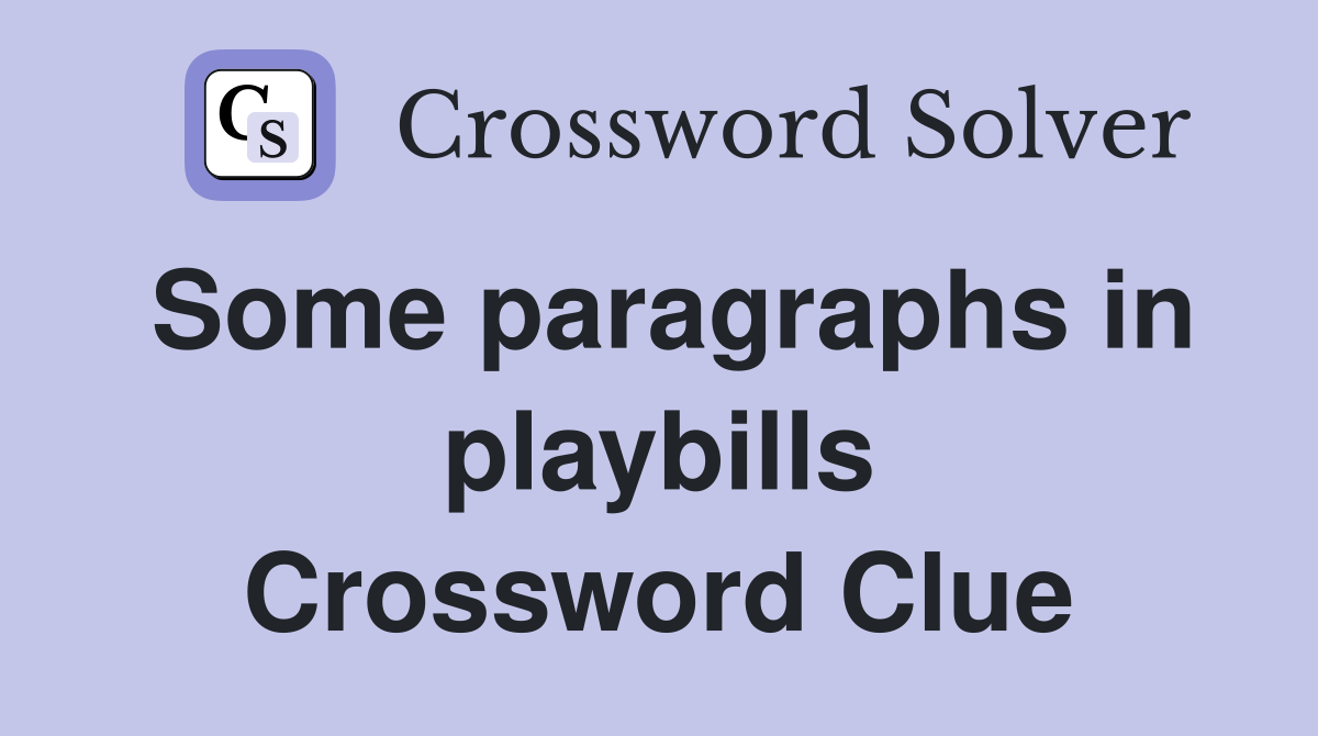 Some paragraphs in playbills Crossword Clue