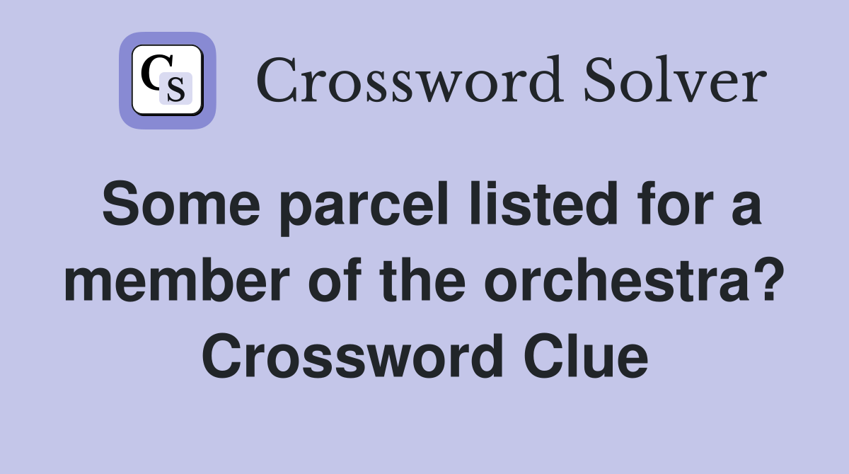 Some parcel listed for a member of the orchestra? Crossword Clue