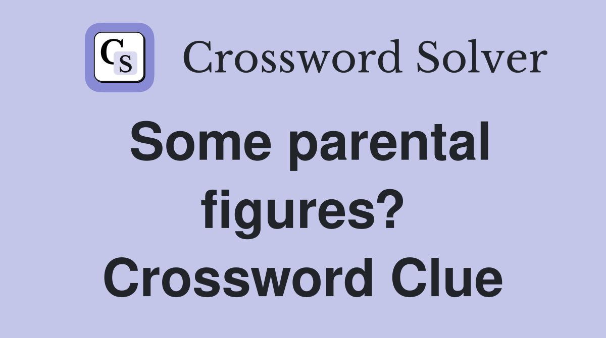 Some parental figures? Crossword Clue