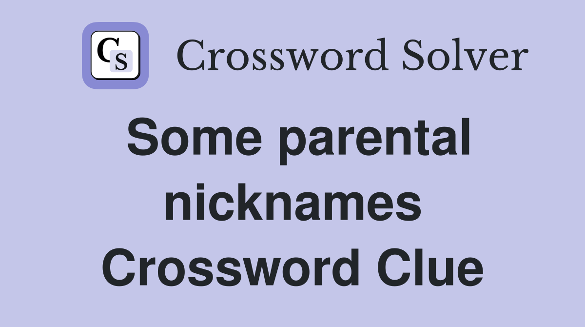 Some parental nicknames Crossword Clue