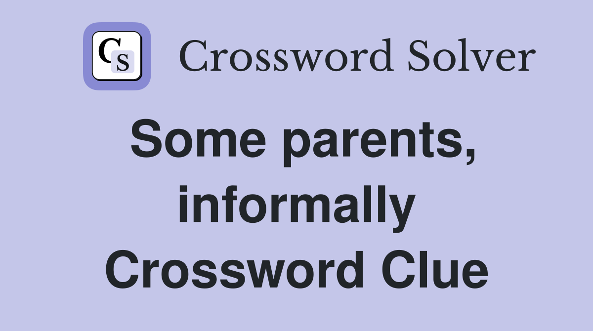 Some parents, informally Crossword Clue