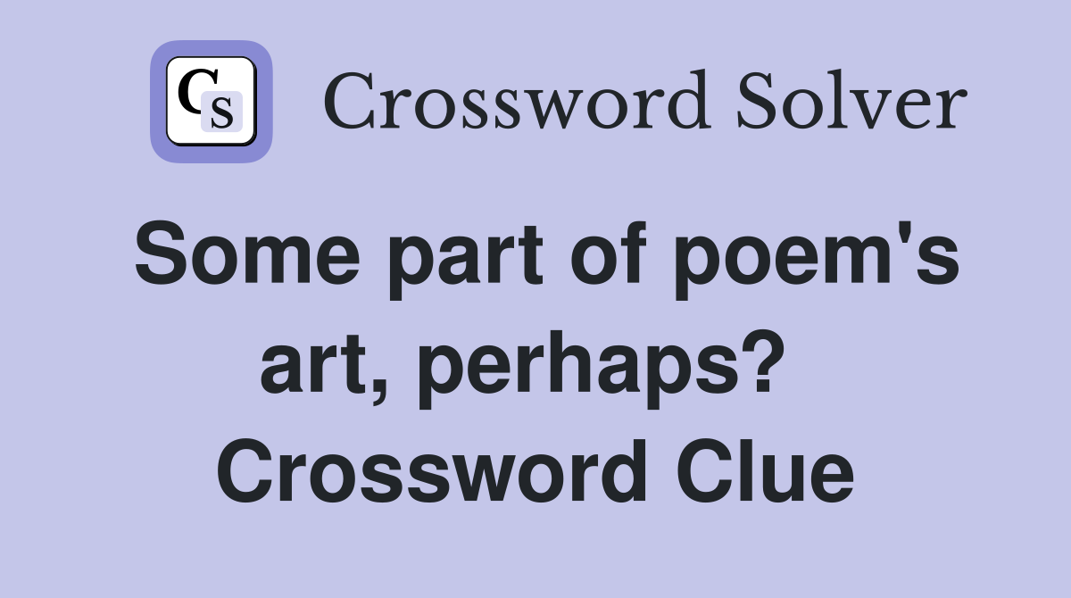 Some part of poem's art, perhaps?  Crossword Clue