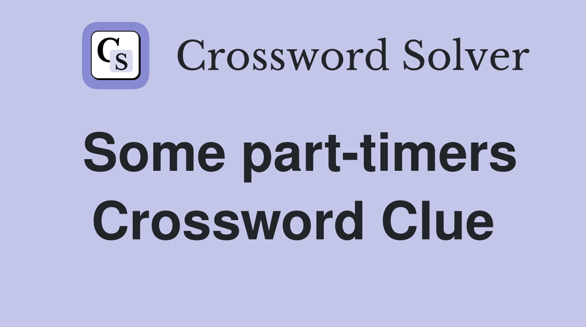 Some part-timers Crossword Clue
