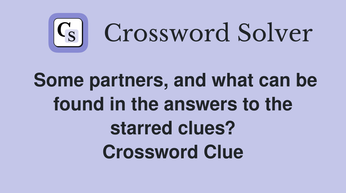 Some partners, and what can be found in the answers to the starred clues? Crossword Clue