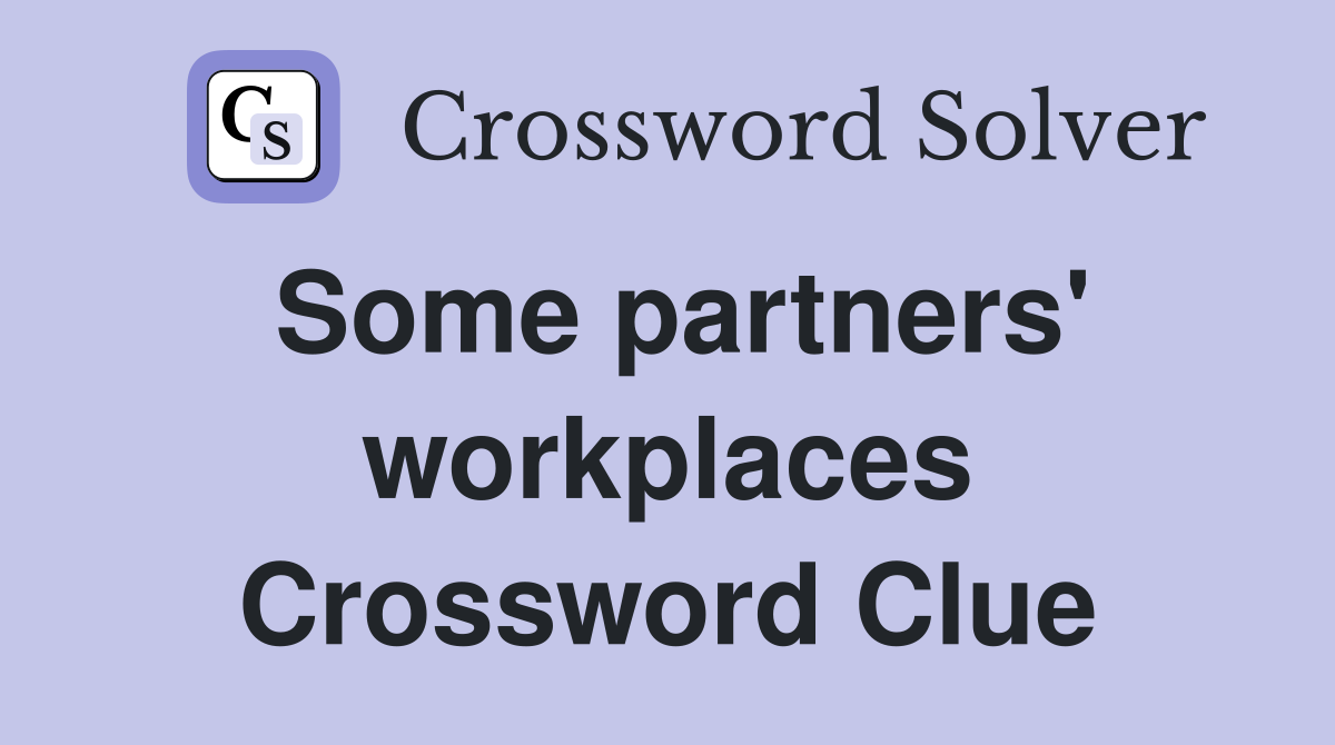 Some partners' workplaces Crossword Clue