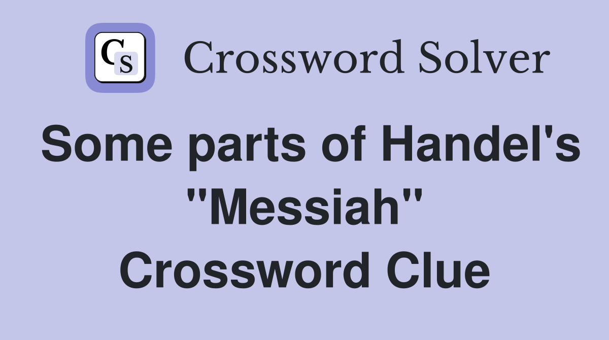 Some parts of Handel's "Messiah" Crossword Clue