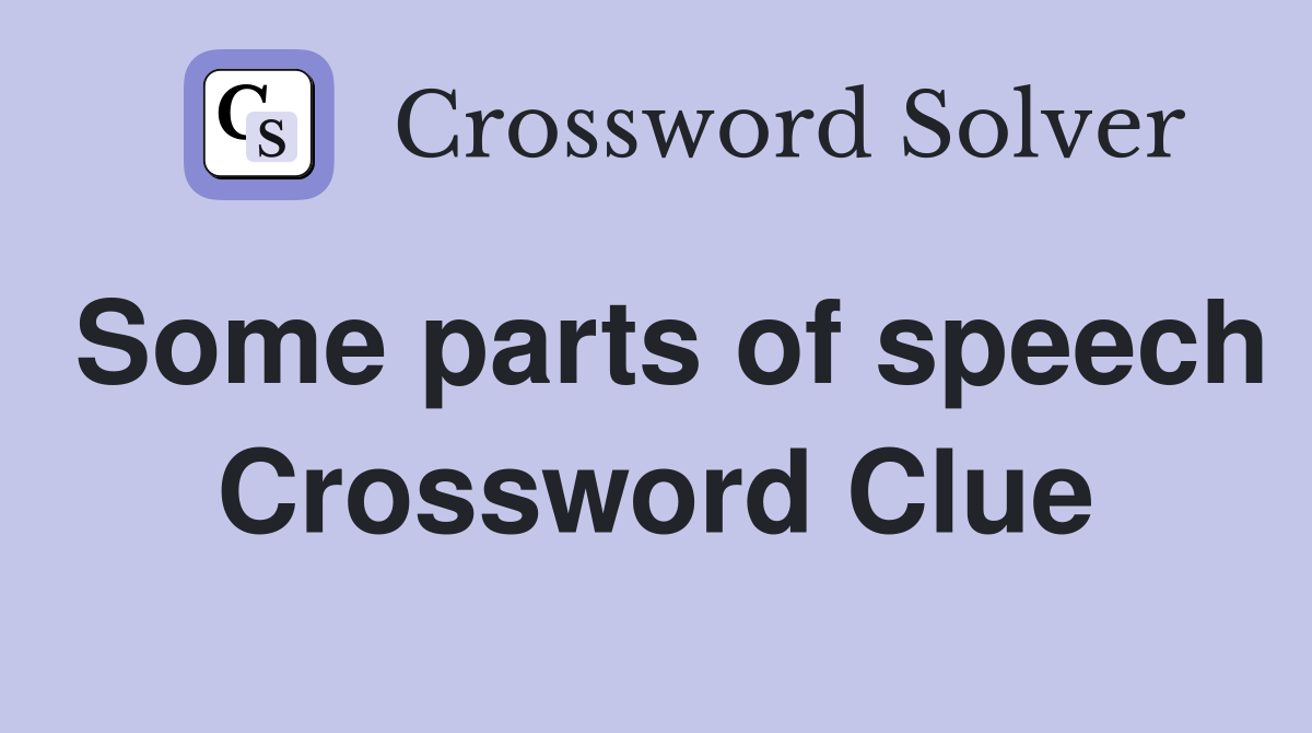 Some parts of speech Crossword Clue