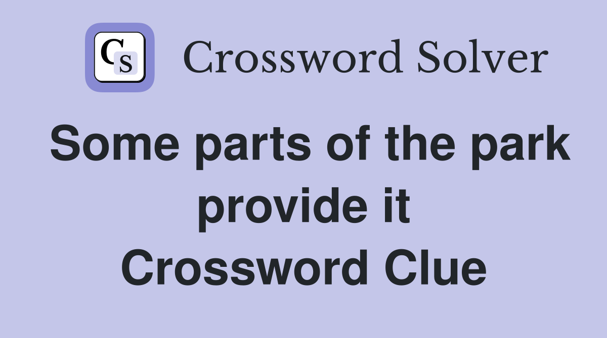 Some parts of the park provide it Crossword Clue