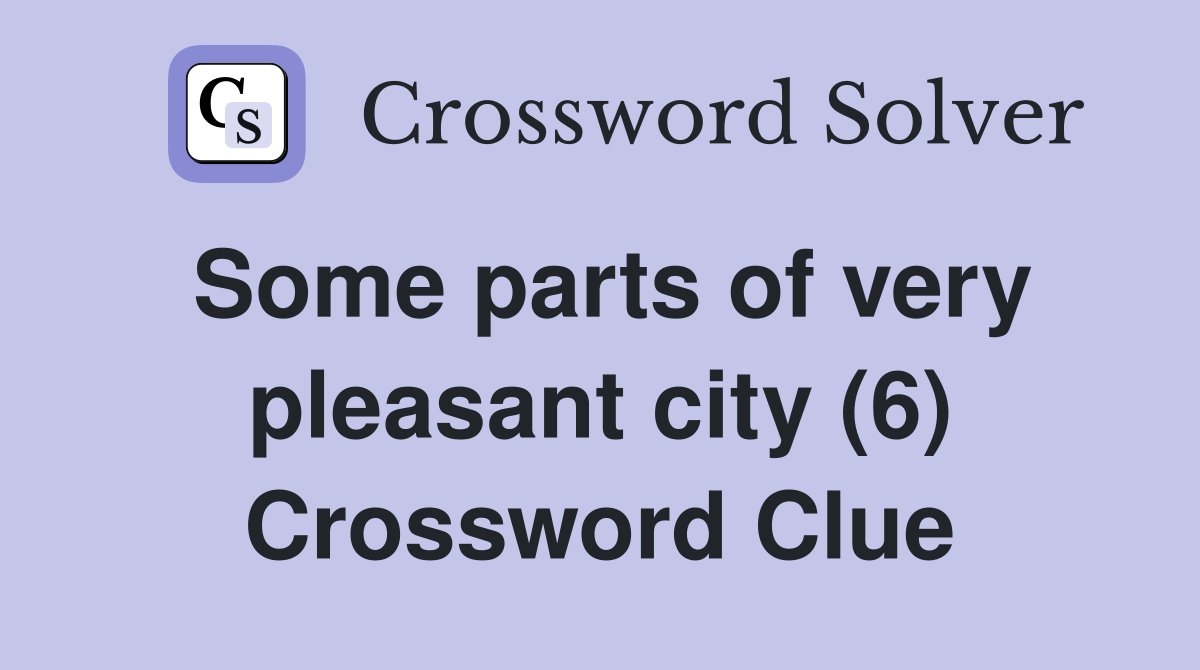Some parts of very pleasant city (6) Crossword Clue