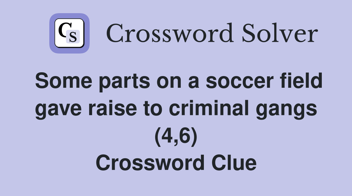 Some parts on a soccer field gave raise to criminal gangs (4,6) Crossword Clue