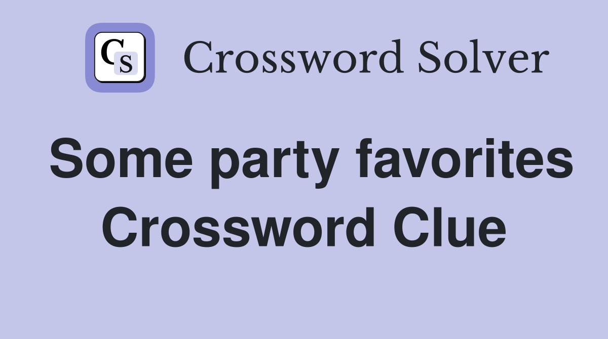 Some party favorites Crossword Clue