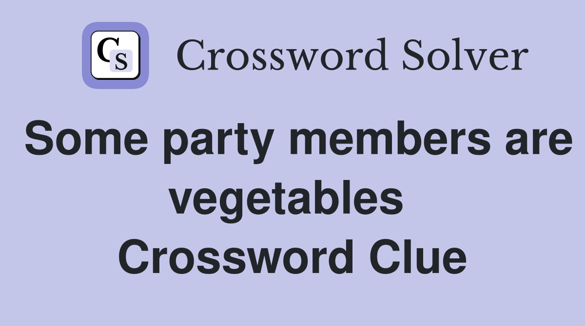 Some party members are vegetables  Crossword Clue