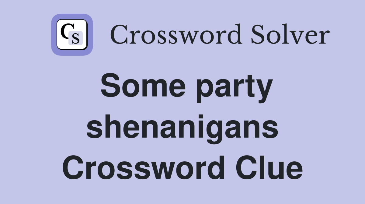 Some party shenanigans Crossword Clue