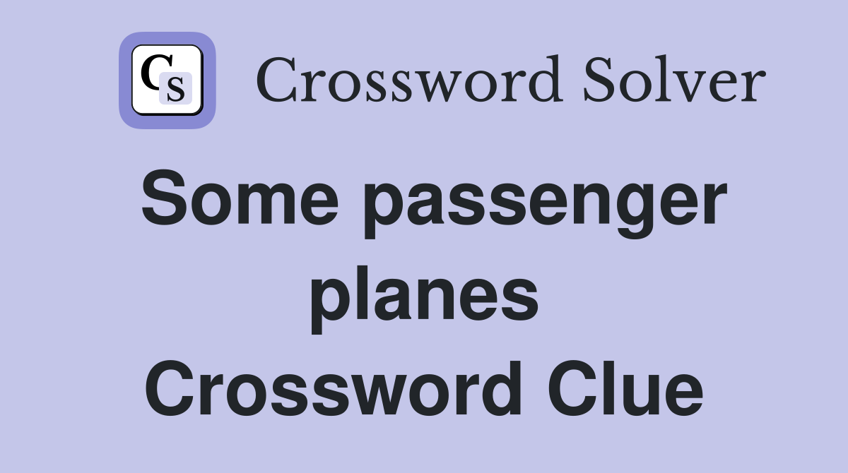 Some passenger planes Crossword Clue