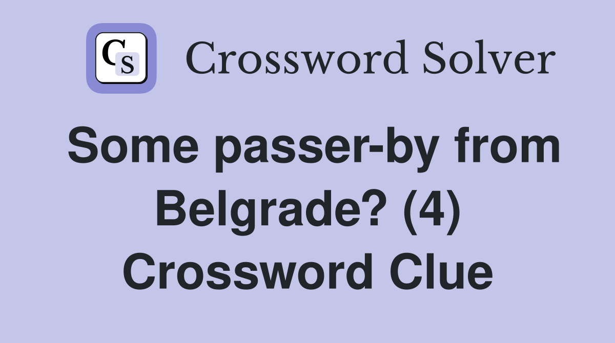 Some passer-by from Belgrade? (4) Crossword Clue