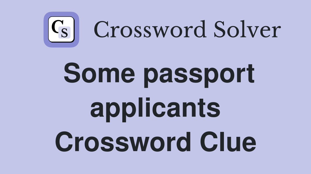 Some passport applicants Crossword Clue