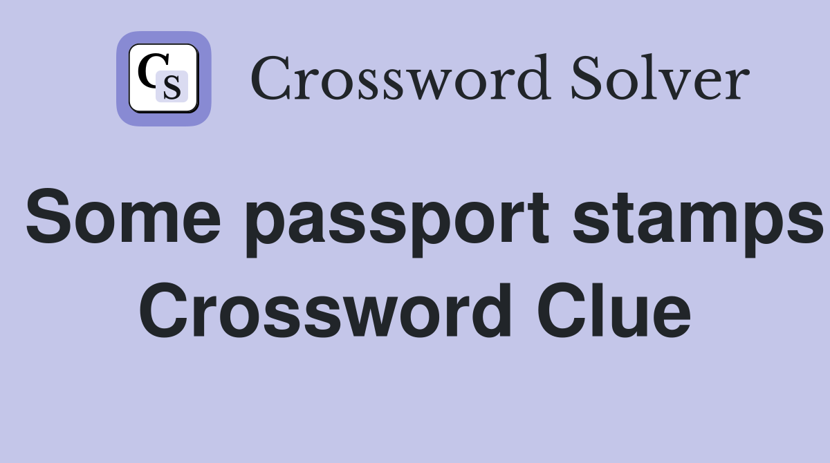 Some passport stamps Crossword Clue
