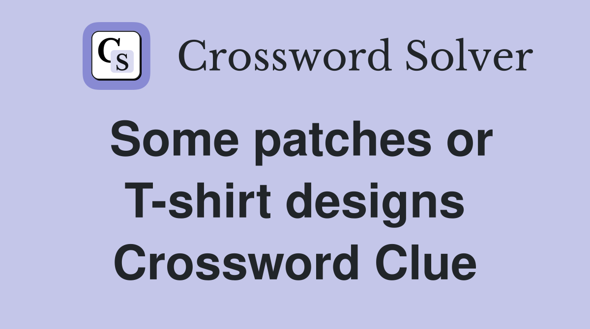 Some patches or T-shirt designs Crossword Clue